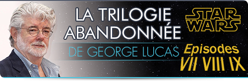 La trilogie abandonnée de George Lucas