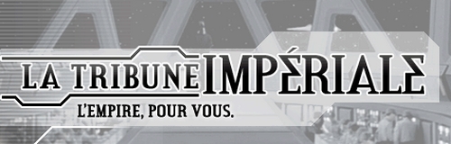 La Tribune Impériale : L'Empire, pour vous. La Tribune Impériale : L'Empire, pour vous.