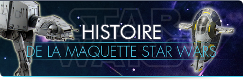 Histoire de la maquette Star Wars