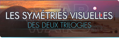 Les symétries visuelles entre les 2 trilogies