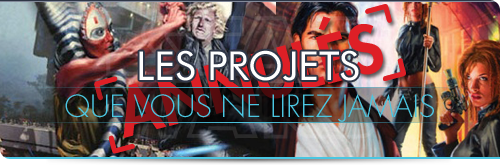 Les projets abandonnés que vous ne lirez jamais!